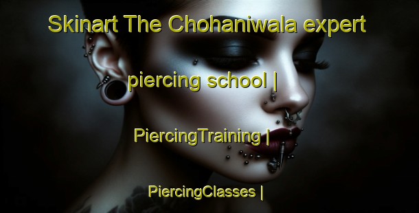 Skinart The Chohaniwala expert piercing school | PiercingTraining | PiercingClasses | SkinartTraining-Pakistan